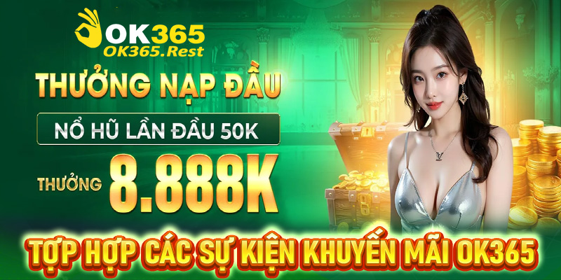 Tợp hợp các sự kiện khuyến mãi OK365 hot nhất hiện nay