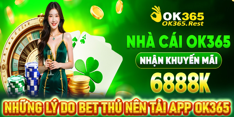 Những lý do anh chị em cược thủ nên tải app OK365 về thiết bị
