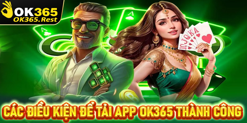 Những điều kiện cược thủ cần chấp thuận để tải app OK365 thành công