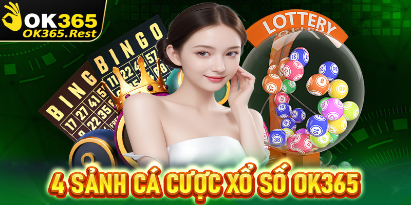 Giới thiệu 4 sảnh cá cược xổ số OK365 được nhiều người tin tưởng sử dụng