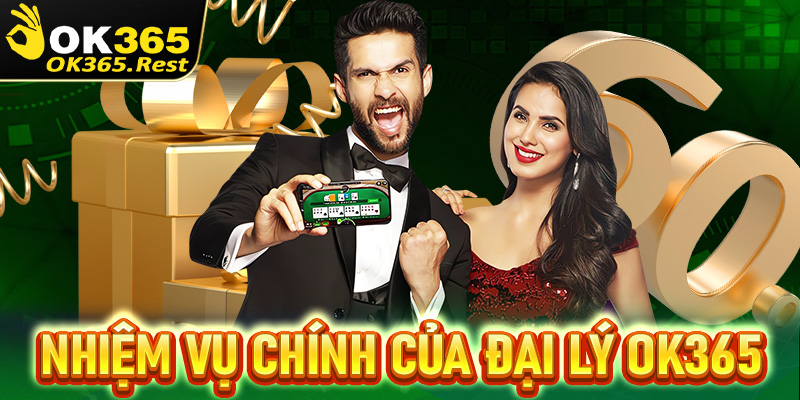 Nhiệm vụ chính của các đại lý OK365 hội viên nên biết