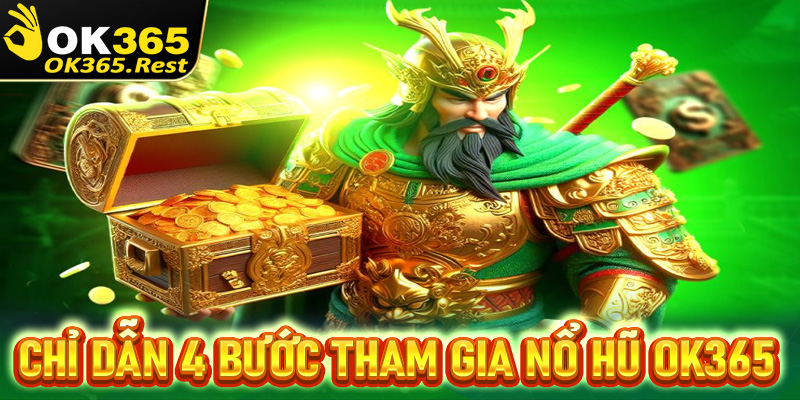 Chỉ dẫn đầy đủ 4 bước đơn giản để tham gia cá cược nổ hũ OK365